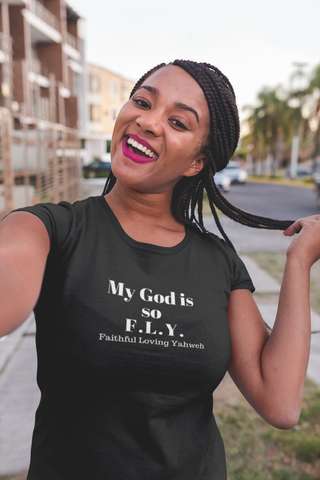 My God is So F.L.Y. (Faithful Loving Yahweh) – Women’s Short Sleeve Statement T-Shirt